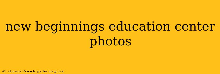 new beginnings education center photos