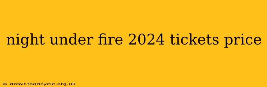 night under fire 2024 tickets price