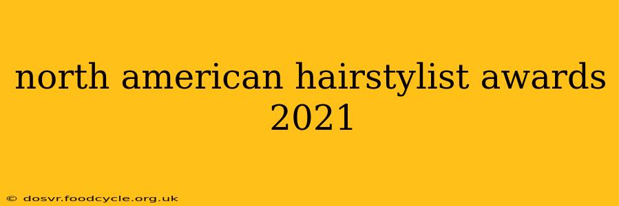 north american hairstylist awards 2021