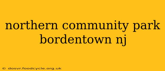 northern community park bordentown nj