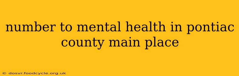 number to mental health in pontiac county main place