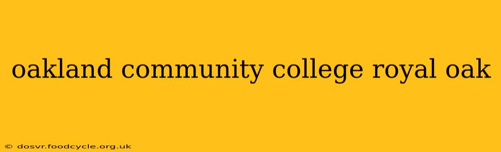 oakland community college royal oak