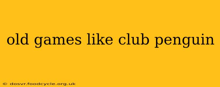old games like club penguin