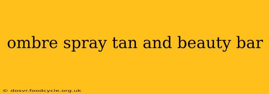 ombre spray tan and beauty bar