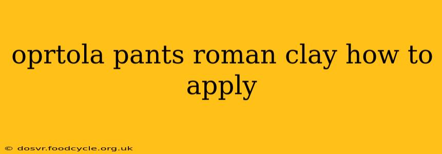 oprtola pants roman clay how to apply