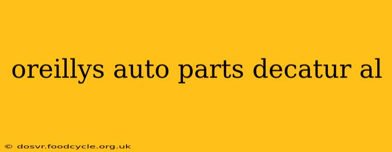 oreillys auto parts decatur al