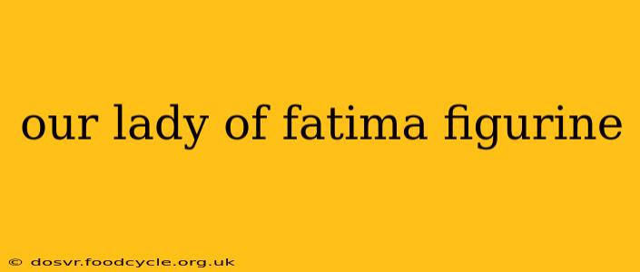 our lady of fatima figurine