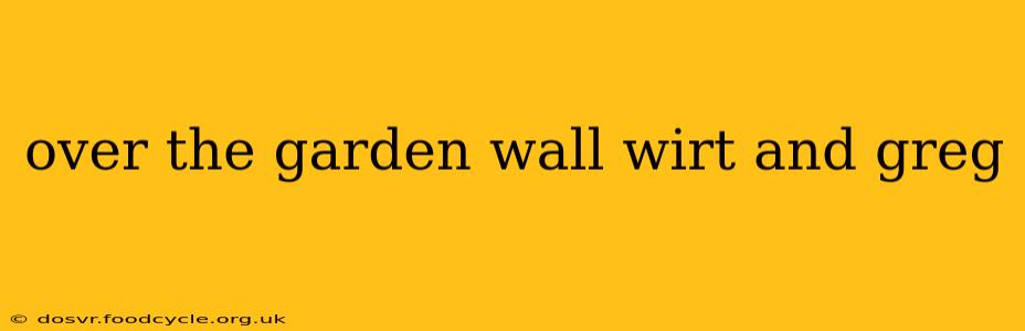 over the garden wall wirt and greg