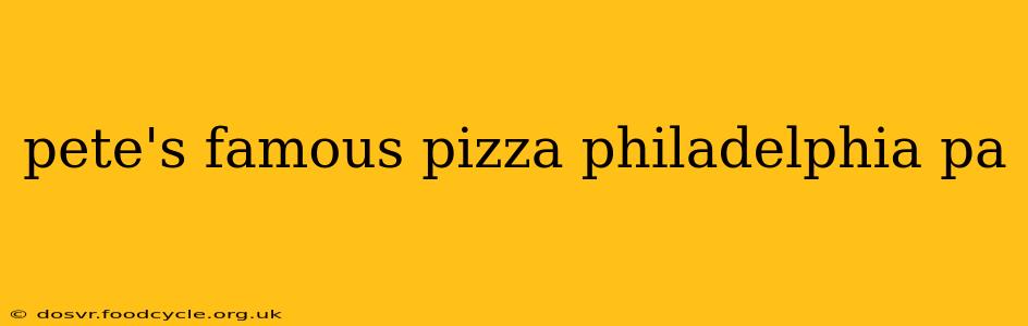 pete's famous pizza philadelphia pa