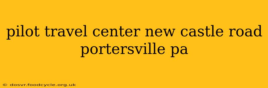 pilot travel center new castle road portersville pa