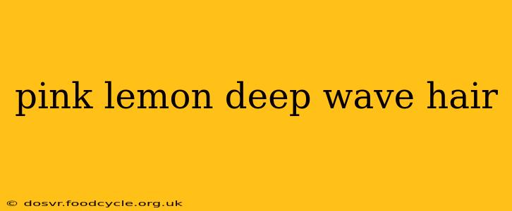 pink lemon deep wave hair