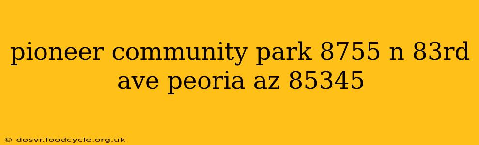pioneer community park 8755 n 83rd ave peoria az 85345