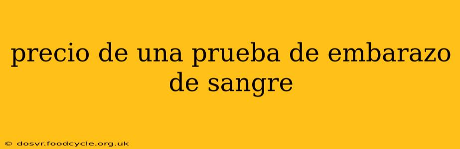 precio de una prueba de embarazo de sangre