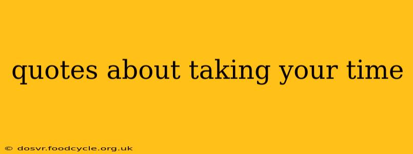 quotes about taking your time