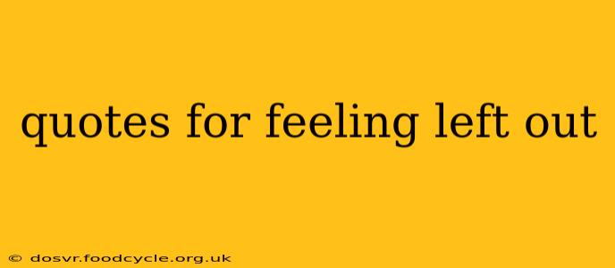 quotes for feeling left out