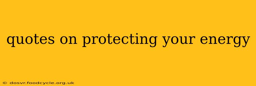quotes on protecting your energy
