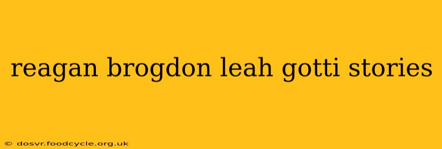 reagan brogdon leah gotti stories