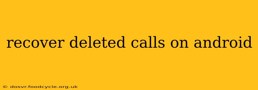 recover deleted calls on android