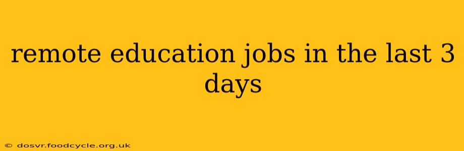 remote education jobs in the last 3 days