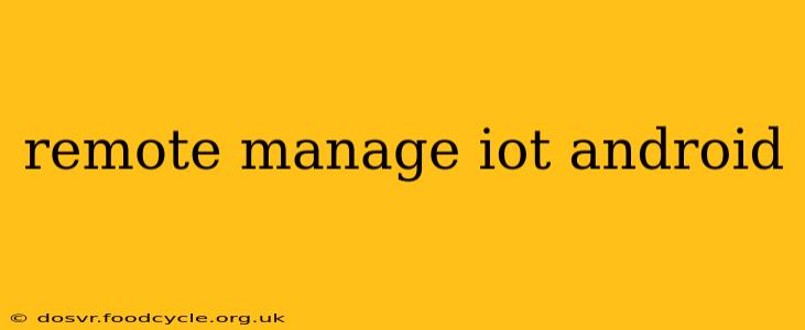 remote manage iot android