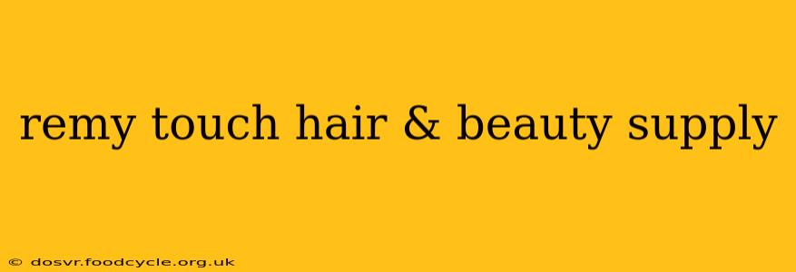 remy touch hair & beauty supply