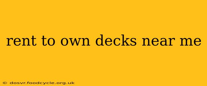 rent to own decks near me