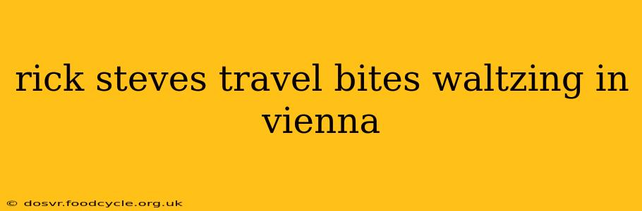 rick steves travel bites waltzing in vienna