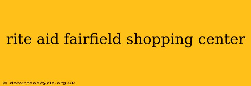 rite aid fairfield shopping center