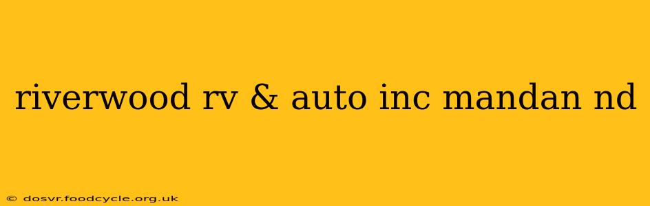 riverwood rv & auto inc mandan nd