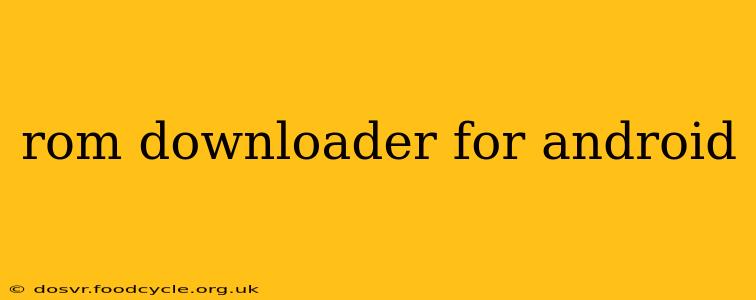 rom downloader for android
