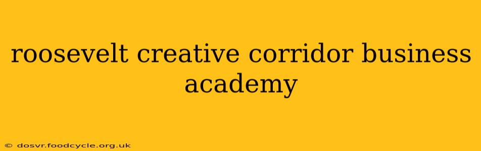 roosevelt creative corridor business academy