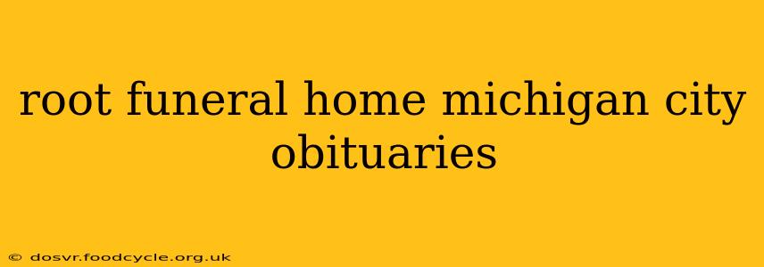 root funeral home michigan city obituaries