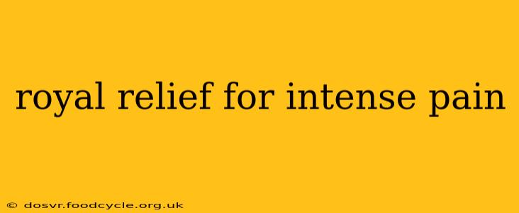 royal relief for intense pain