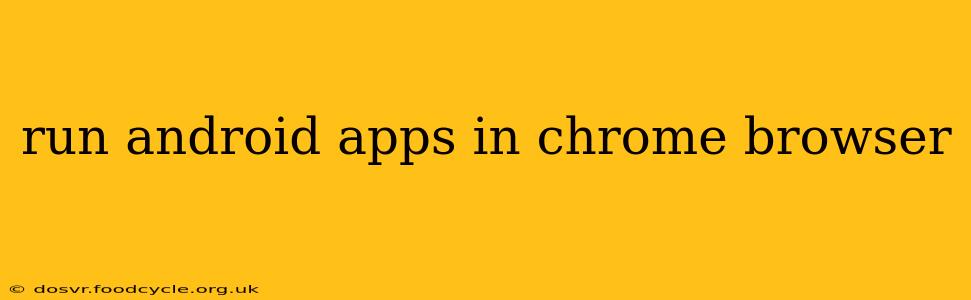 run android apps in chrome browser