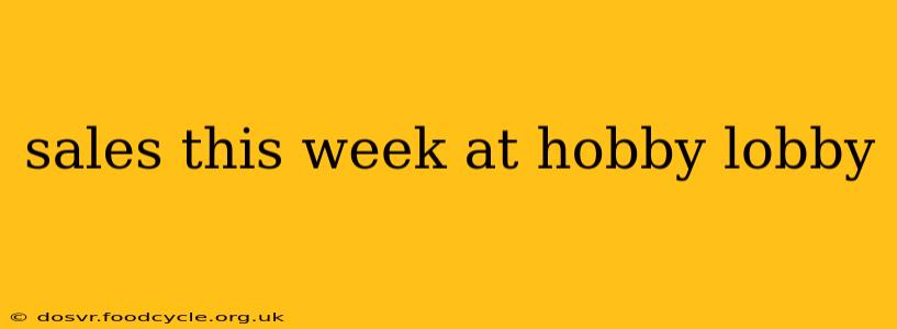 sales this week at hobby lobby