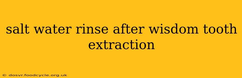 salt water rinse after wisdom tooth extraction