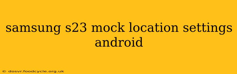samsung s23 mock location settings android