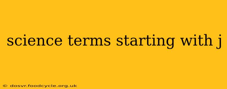 science terms starting with j