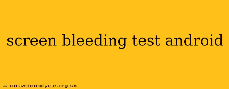 screen bleeding test android