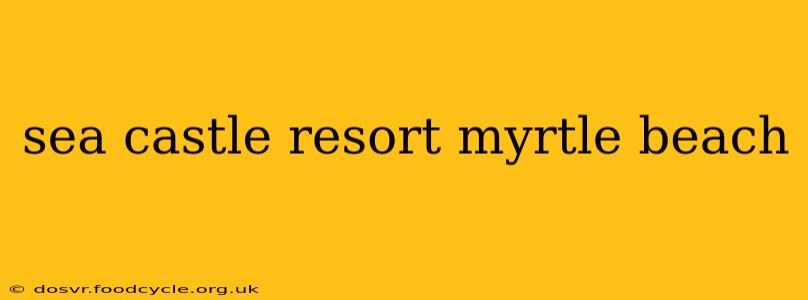 sea castle resort myrtle beach