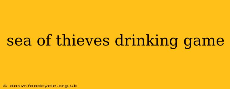 sea of thieves drinking game