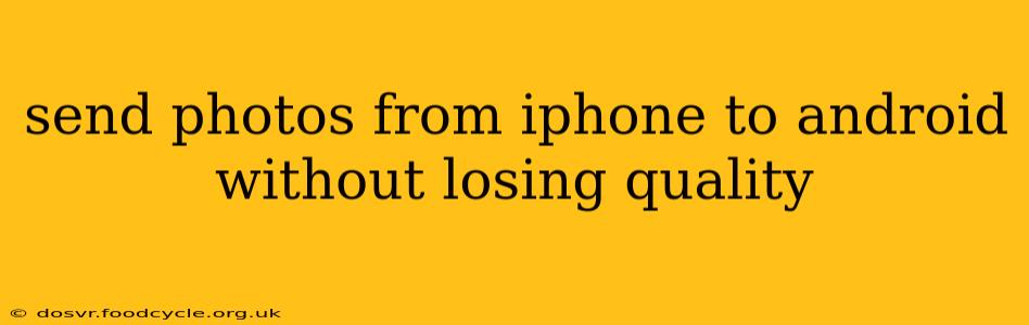 send photos from iphone to android without losing quality