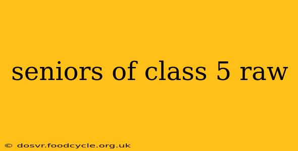 seniors of class 5 raw