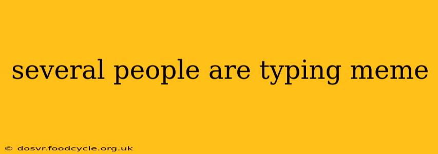 several people are typing meme