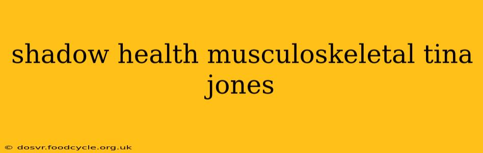 shadow health musculoskeletal tina jones