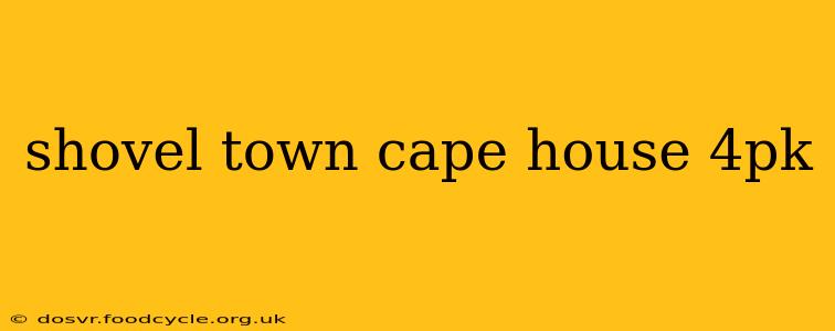 shovel town cape house 4pk