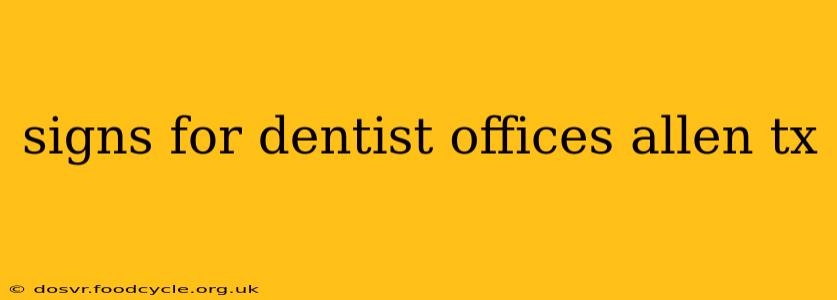 signs for dentist offices allen tx