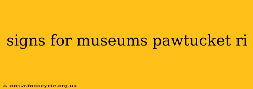 signs for museums pawtucket ri