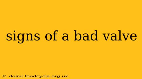 signs of a bad valve