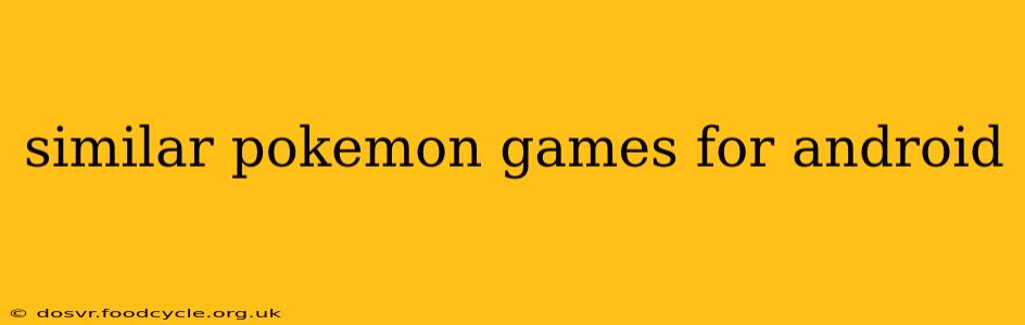 similar pokemon games for android
